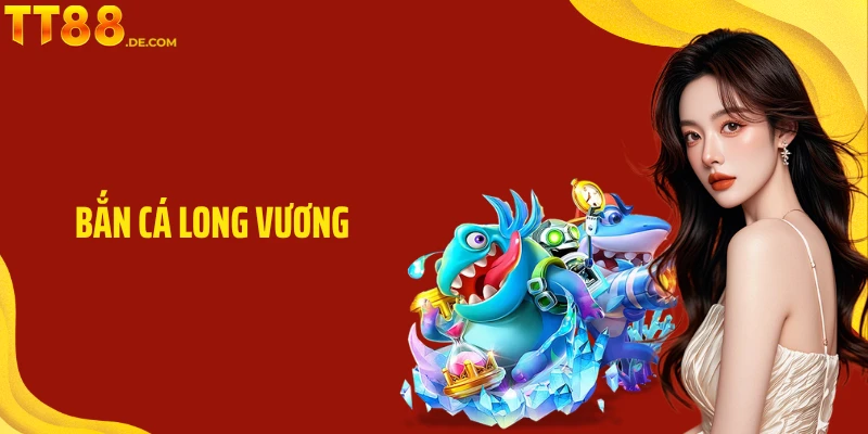 Bắn Cá Long Vương - Săn Cá Khủng Nhận Thưởng Ngập Tràn - Tixon