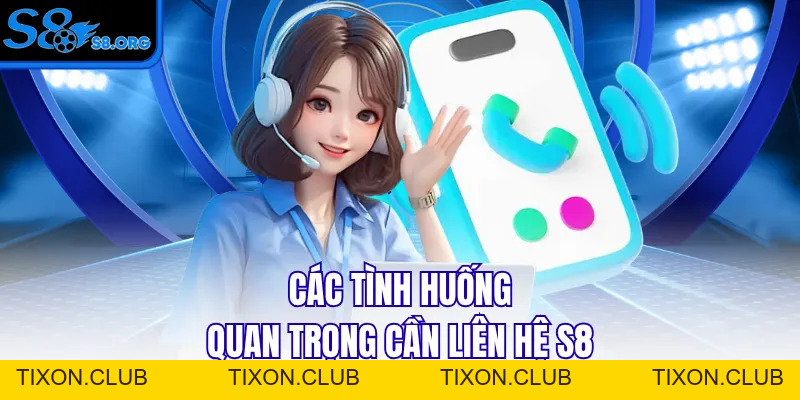 Liên Hệ S8 Qua 4 Kênh Tiện Lợi Được Hỗ Trợ Ngay Tức Thì - Tixon