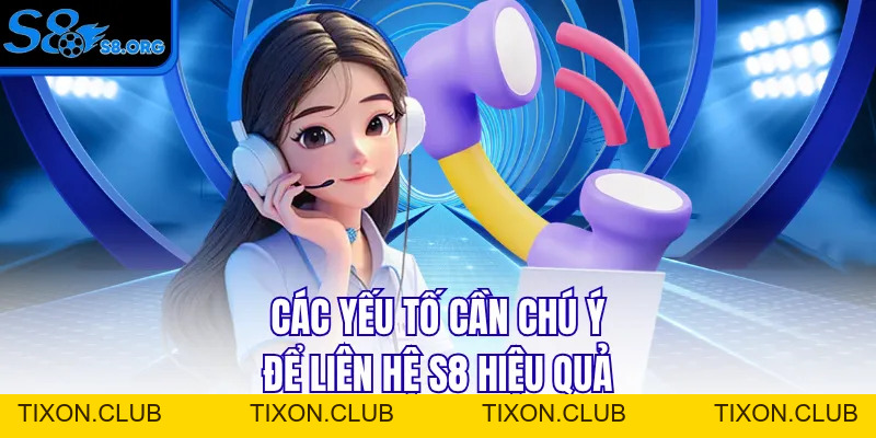 Liên Hệ S8 Qua 4 Kênh Tiện Lợi Được Hỗ Trợ Ngay Tức Thì - Tixon