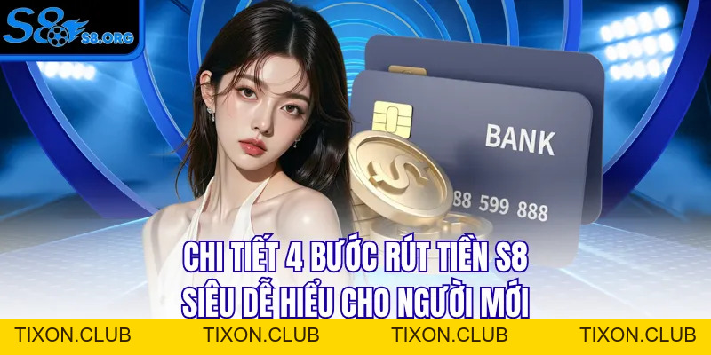 Rút Tiền S8 - Hướng Dẫn Chuẩn Chỉ Trong 4 Bước Cơ Bản - Tixon