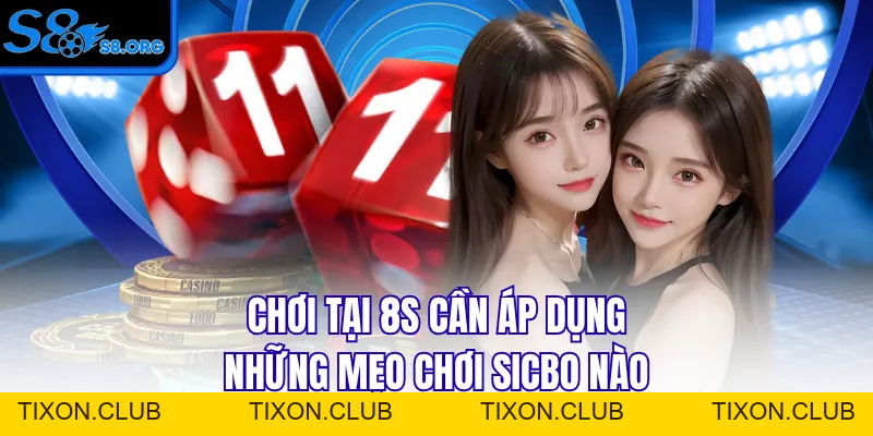 Mẹo Chơi Sicbo - Bí Kíp Dự Đoán Xúc Xắc Siêu Chuẩn Tại S8 - Tixon