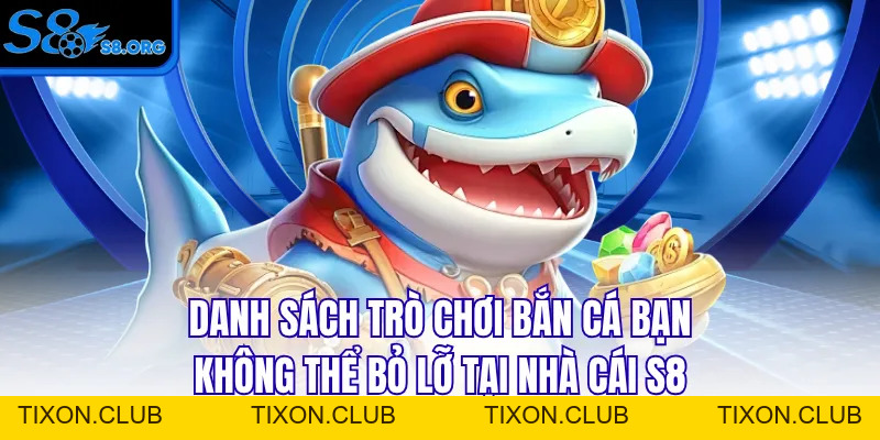 Bắn Cá S8 - Đỉnh Cao Đại Dương Có 1-0-2 Cho Mọi Ngư Thủ - Tixon