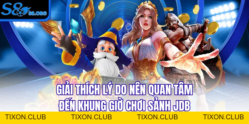 Khung Giờ Chơi Sảnh JDB - Gợi Ý Thời Điểm Dễ Nổ Hũ Lớn - Tixon