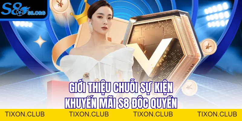 Khuyến Mãi S8 Siêu Khủng Nhận Thưởng Độc Quyền Quý Iv/2026 - Tixon
