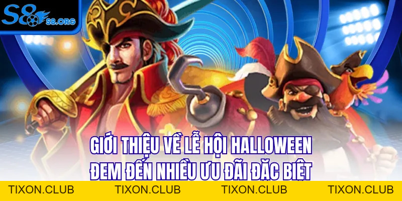 Lễ Hội Halloween - Sự Kiện Thưởng Lớn Quanh Năm Tại S8 - Tixon