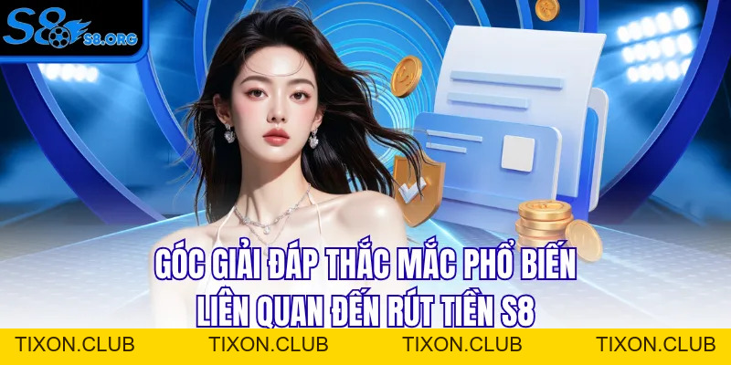 Rút Tiền S8 - Hướng Dẫn Chuẩn Chỉ Trong 4 Bước Cơ Bản - Tixon