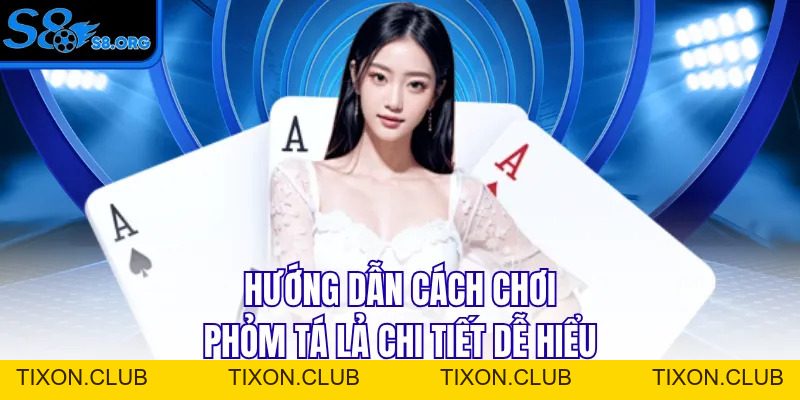 Cách Chơi Phỏm Tá Lả Bài Bản Chi Tiết A-Z Cho Người Mới - Tixon