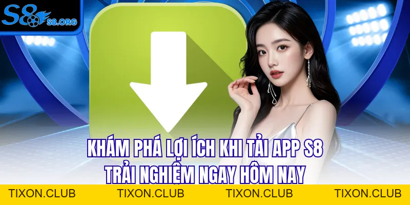 Tải App S8 - Hướng Dẫn Từ A Tới Z, Cài Đặt Ngay Nhận 50K - Tixon
