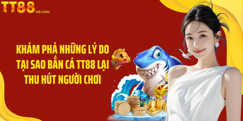 Bắn Cá TT88: Trải Nghiệm Game Bắn Cá Và Nhận Thưởng Lớn - Tixon