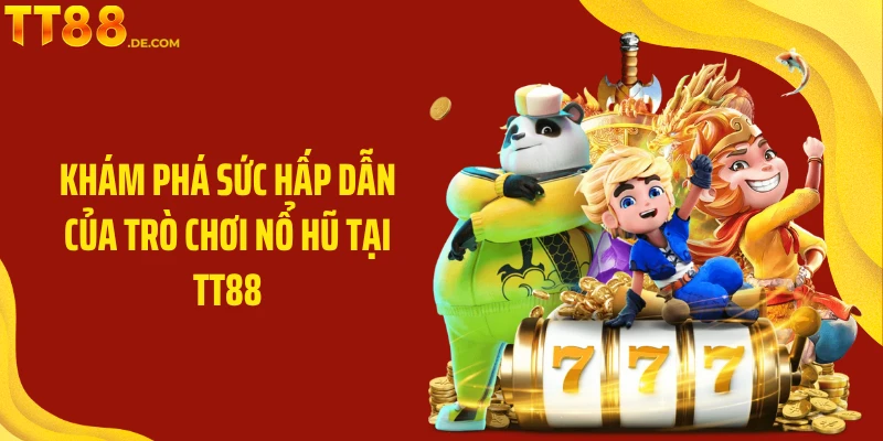 Nổ Hũ TT88: Trải Nghiệm Cá Cược Nổ Hũ Đầy Kịch Tính  - Tixon
