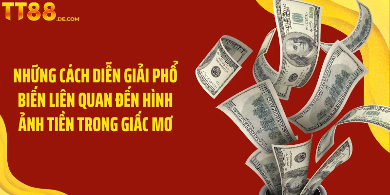 Giải Mã Chi Tiết về Ý Nghĩa Giấc Mơ Thấy Tiền Cùng TT88 - Tixon
