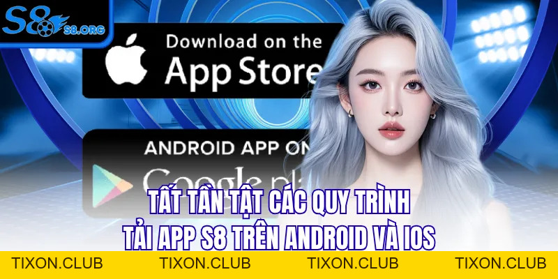 Tải App S8 - Hướng Dẫn Từ A Tới Z, Cài Đặt Ngay Nhận 50K - Tixon