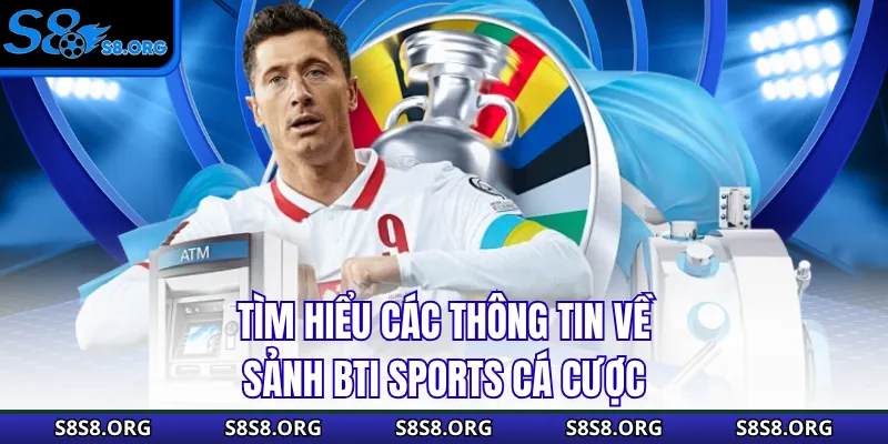 BTI Sports Cá Cược - Cổng Cược Thể Thao Số 1 Nền Tảng S8 - Tixon