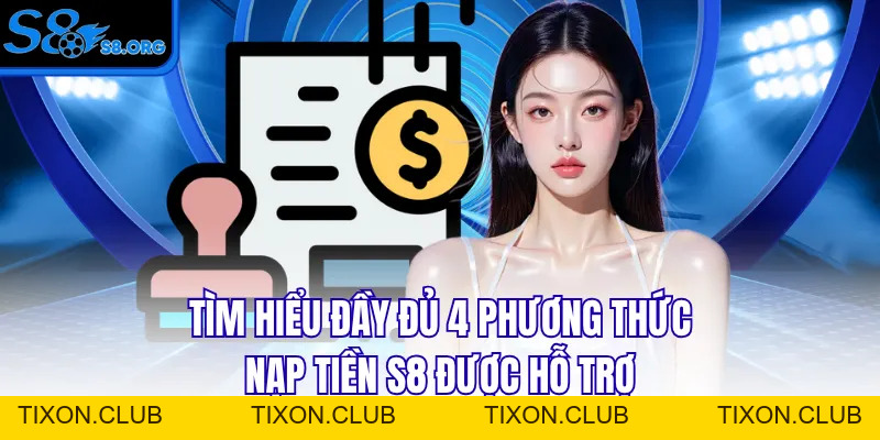 Nạp Tiền S8 Cực Dễ, Nhận Ngay Ưu Đãi Khủng Trong Lần Đầu - Tixon