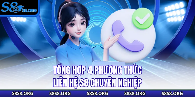 Liên Hệ S8 Qua 4 Kênh Tiện Lợi Được Hỗ Trợ Ngay Tức Thì - Tixon